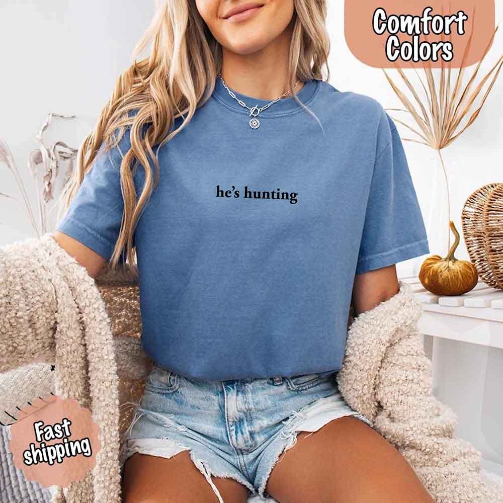 He’s Hunting – Funny Outdoor Lifestyle Shirt for Women - GHAVASTORE