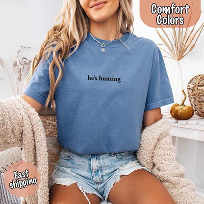 He’s Hunting – Funny Outdoor Lifestyle Shirt for Women - GHAVASTORE