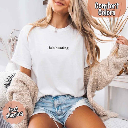 He’s Hunting – Funny Outdoor Lifestyle Shirt for Women - GHAVASTORE
