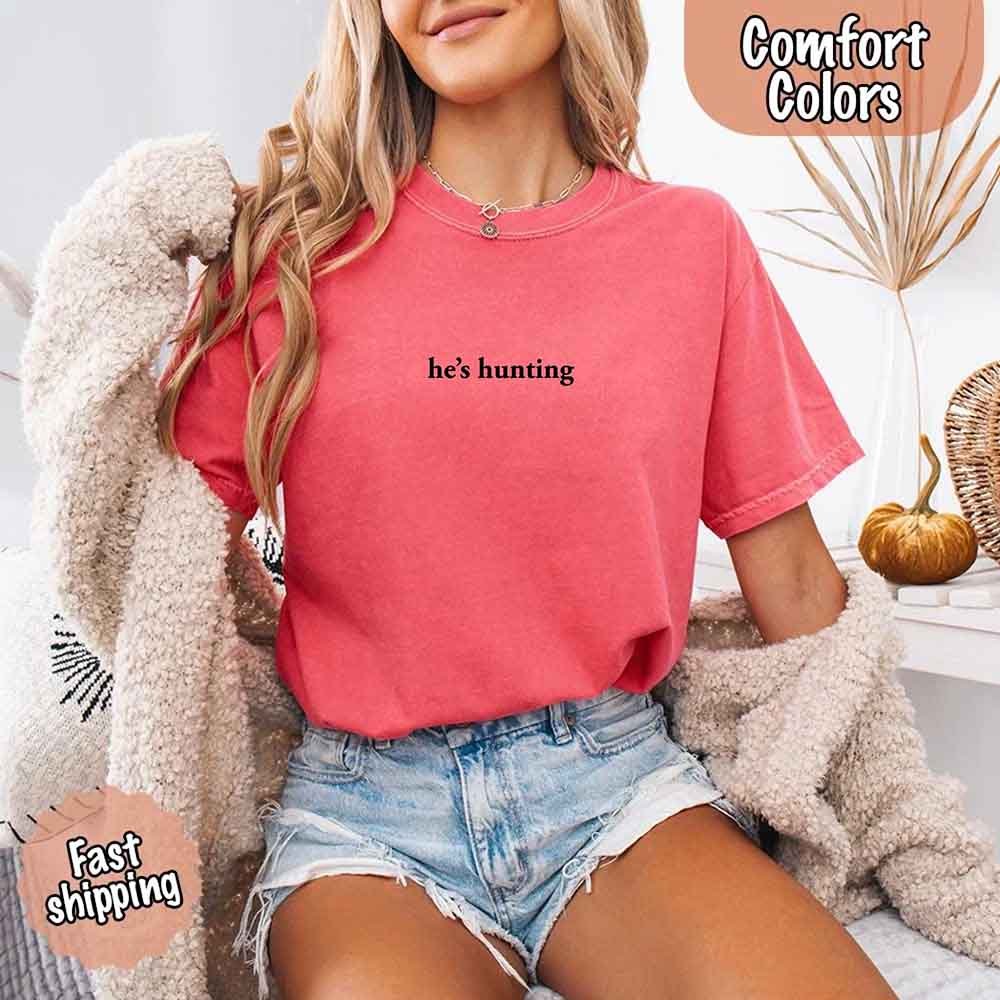 He’s Hunting – Funny Outdoor Lifestyle Shirt for Women - GHAVASTORE