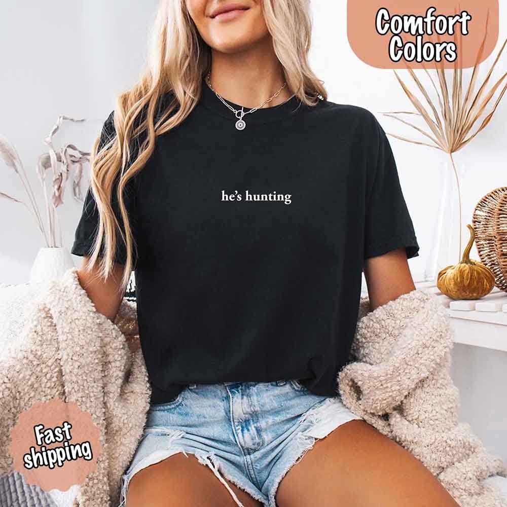 He’s Hunting – Funny Outdoor Lifestyle Shirt for Women - GHAVASTORE