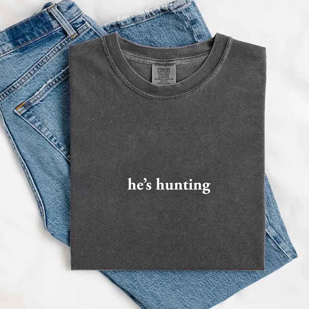 He’s Hunting – Funny Outdoor Lifestyle Shirt for Women - GHAVASTORE