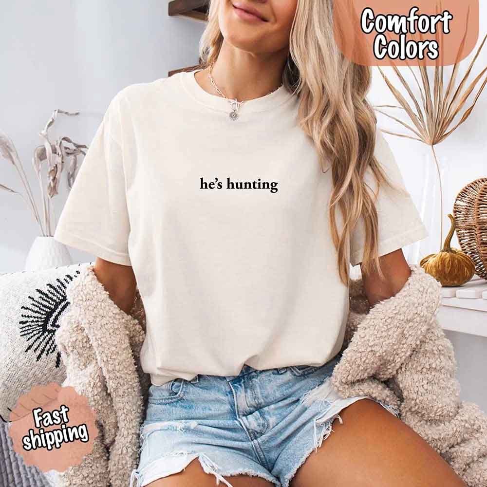 He’s Hunting – Funny Outdoor Lifestyle Shirt for Women - GHAVASTORE